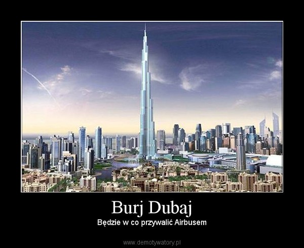 Burj Dubaj –  Będzie w co przywalić Airbusem  