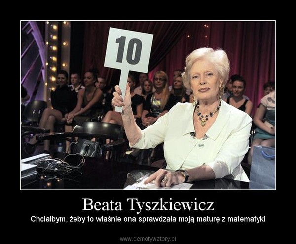 Beata Tyszkiewicz – Chciałbym, żeby to właśnie ona sprawdzała moją maturę z matematyki 