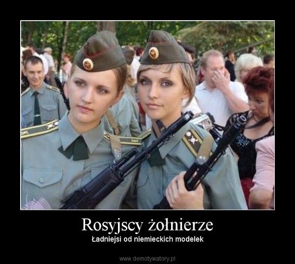 Rosyjscy żołnierze – Ładniejsi od niemieckich modelek 