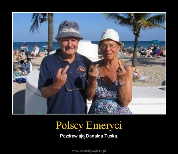 Polscy Emeryci – Pozdrawiają Donalda Tuska. 