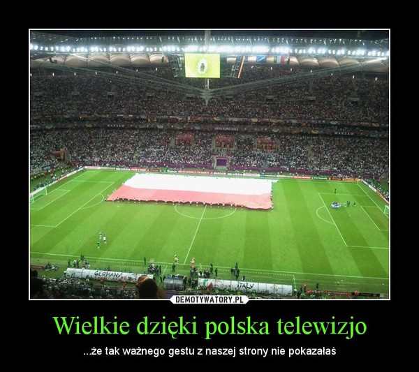 Wielkie dzięki polska telewizjo – ...że tak ważnego gestu z naszej strony nie pokazałaś 