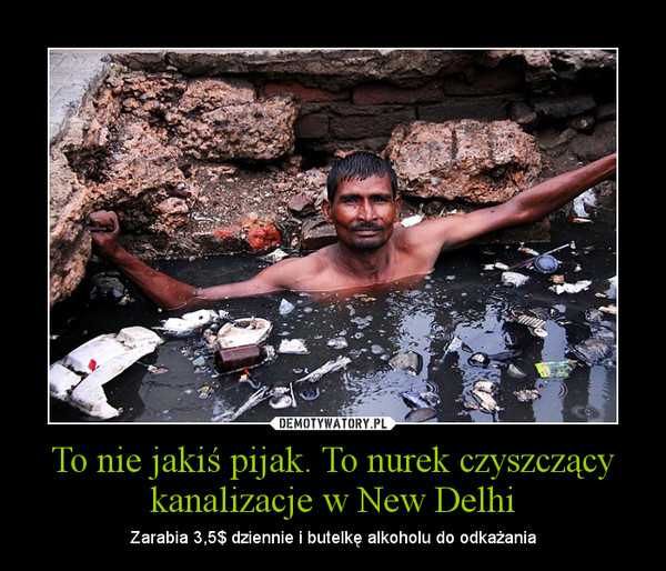 To nie jakiś pijak. To nurek czyszczący kanalizacje w New Delhi