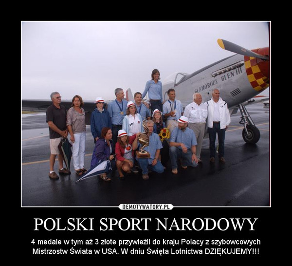 POLSKI SPORT NARODOWY – 4 medale w tym aż 3 złote przywieźli do kraju Polacy z szybowcowych Mistrzostw Świata w USA. W dniu Święta Lotnictwa DZIĘKUJEMY!!! 