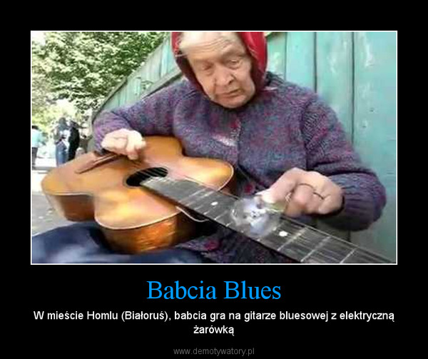 Babcia Blues – W mieście Homlu (Białoruś), babcia gra na gitarze bluesowej z elektryczną żarówką 