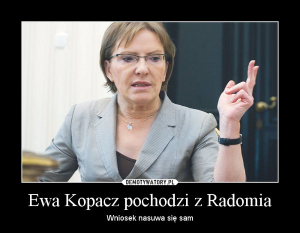 Ewa Kopacz pochodzi z Radomia – Wniosek nasuwa się sam 