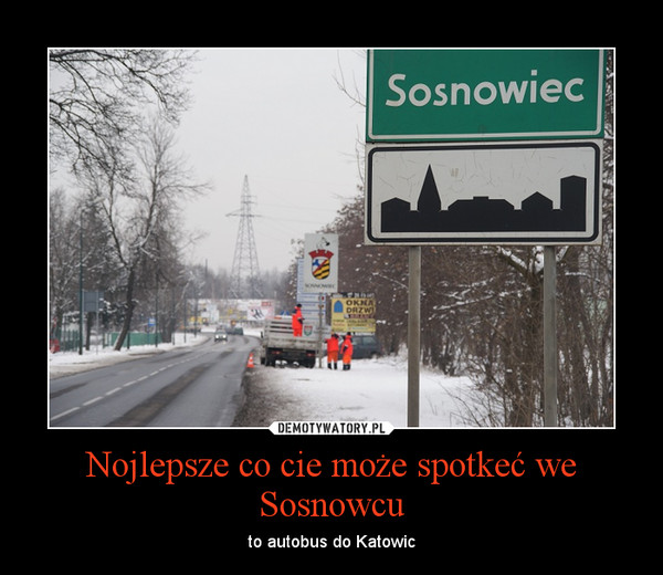 Nojlepsze co cie może spotkeć we Sosnowcu – to autobus do Katowic 