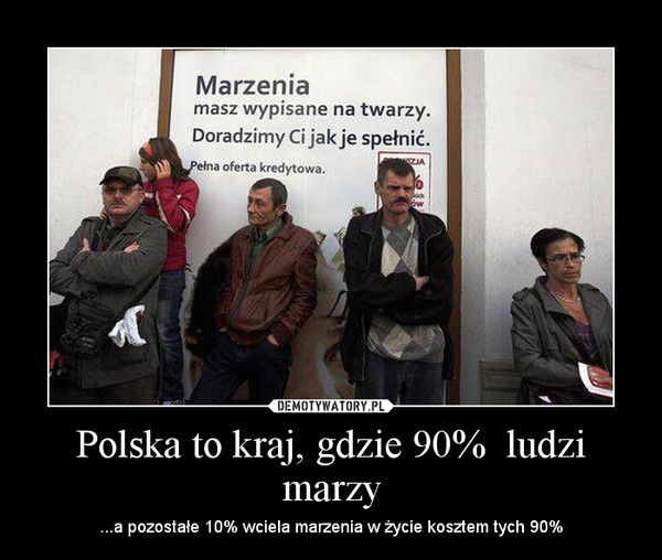 Polska to kraj, gdzie 90%  ludzi marzy