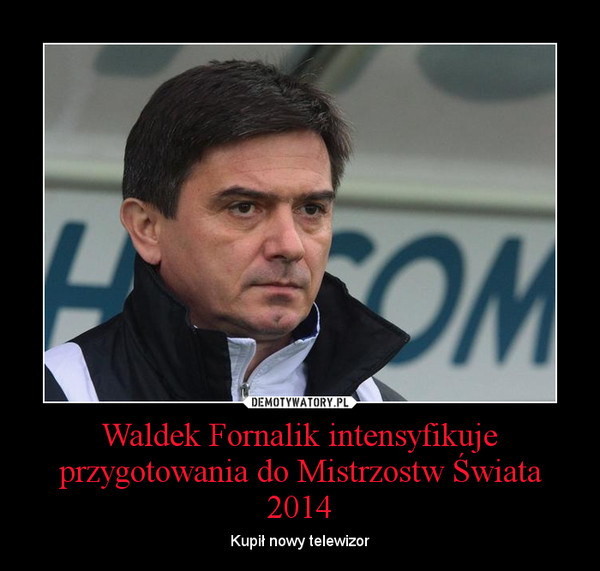 Waldek Fornalik intensyfikuje przygotowania do Mistrzostw Świata 2014