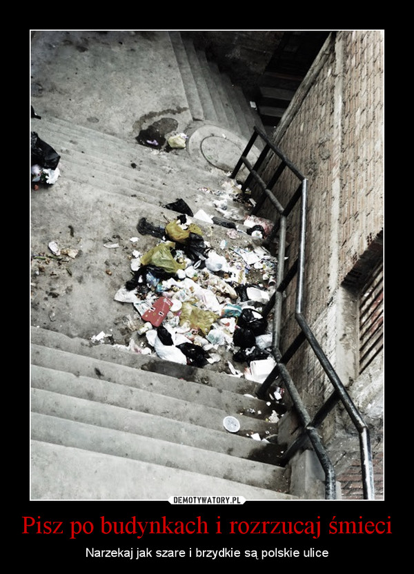 Pisz po budynkach i rozrzucaj śmieci – Narzekaj jak szare i brzydkie są polskie ulice 