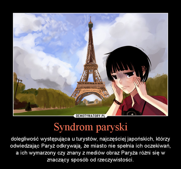 Syndrom paryski – dolegliwość występująca u turystów, najczęściej japońskich, którzy odwiedzając Paryż odkrywają, że miasto nie spełnia ich oczekiwań, a ich wymarzony czy znany z mediów obraz Paryża różni się w znaczący sposób od rzeczywistości. 