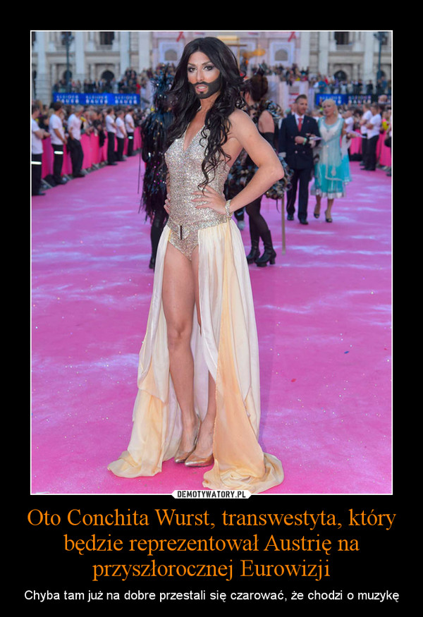 Oto Conchita Wurst, transwestyta, który będzie reprezentował Austrię na przyszłorocznej Eurowizji – Chyba tam już na dobre przestali się czarować, że chodzi o muzykę 