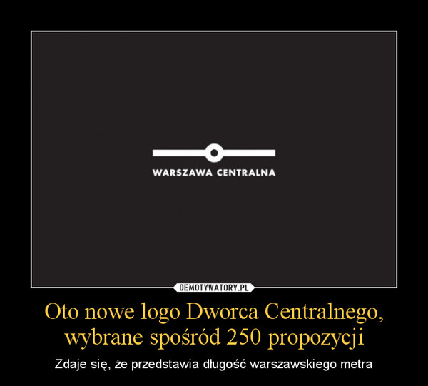 Oto nowe logo Dworca Centralnego, wybrane spośród 250 propozycji – Zdaje się, że przedstawia długość warszawskiego metra 
