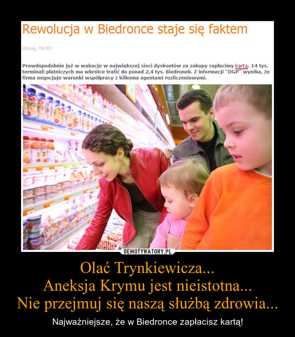 Olać Trynkiewicza...Aneksja Krymu jest nieistotna...Nie przejmuj się naszą służbą zdrowia... – Najważniejsze, że w Biedronce zapłacisz kartą! 