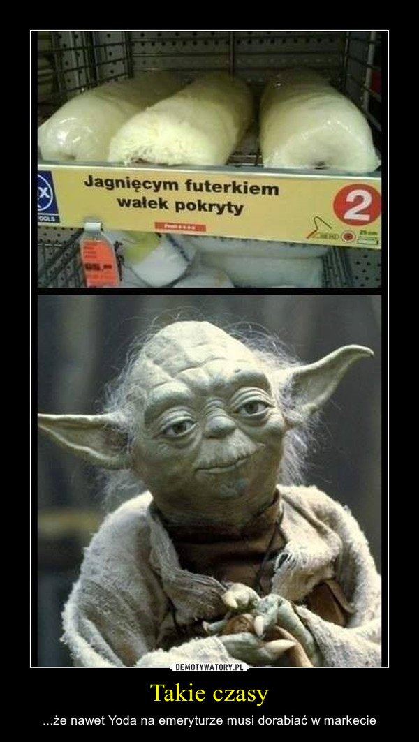 Takie czasy – ...że nawet Yoda na emeryturze musi dorabiać w markecie 
