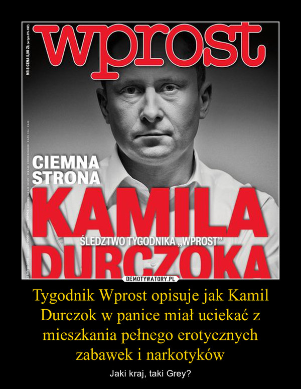 Tygodnik Wprost opisuje jak Kamil Durczok w panice miał uciekać z mieszkania pełnego erotycznych zabawek i narkotyków – Jaki kraj, taki Grey? 