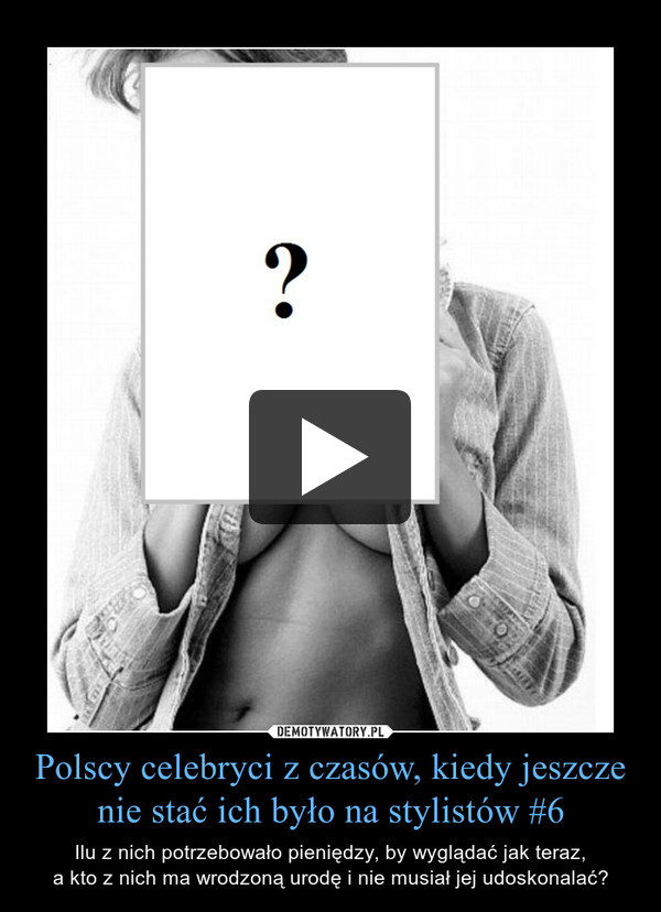 Polscy celebryci z czasów, kiedy jeszcze nie stać ich było na stylistów #6 – Ilu z nich potrzebowało pieniędzy, by wyglądać jak teraz,a kto z nich ma wrodzoną urodę i nie musiał jej udoskonalać? 