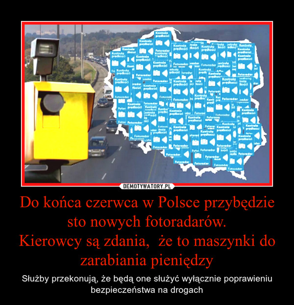 Do końca czerwca w Polsce przybędzie sto nowych fotoradarów.
Kierowcy są zdania,  że to maszynki do zarabiania pieniędzy