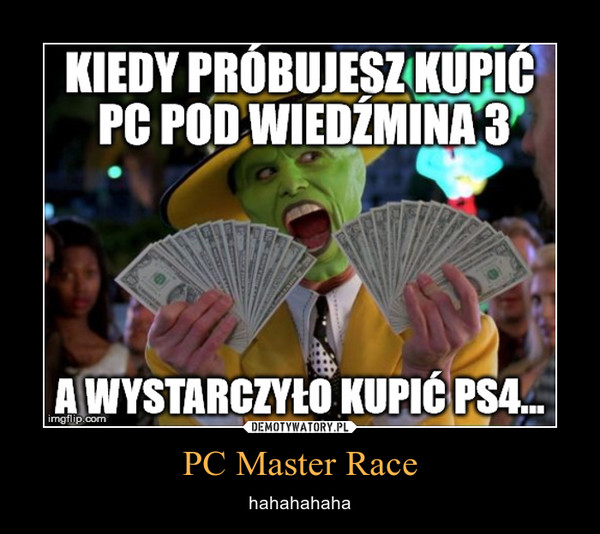 PC Master Race – hahahahaha 