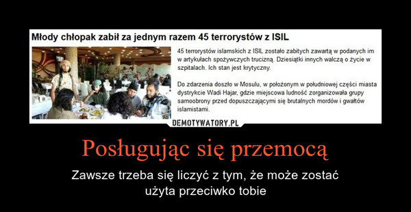 Posługując się przemocą – Zawsze trzeba się liczyć z tym, że może zostaćużyta przeciwko tobie 