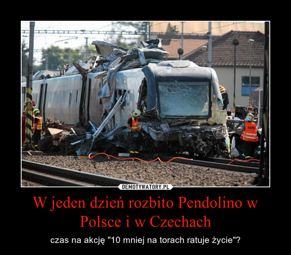 W jeden dzień rozbito Pendolino w Polsce i w Czechach – czas na akcję "10 mniej na torach ratuje życie"? 