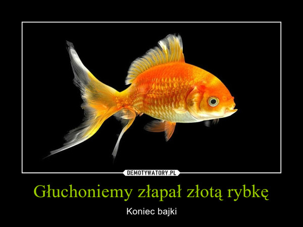 Głuchoniemy złapał złotą rybkę – Koniec bajki 