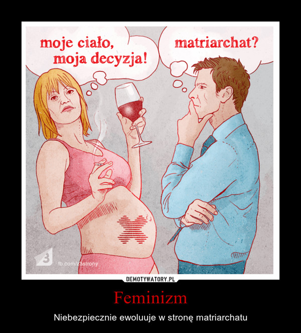 Feminizm – Niebezpiecznie ewoluuje w stronę matriarchatu 