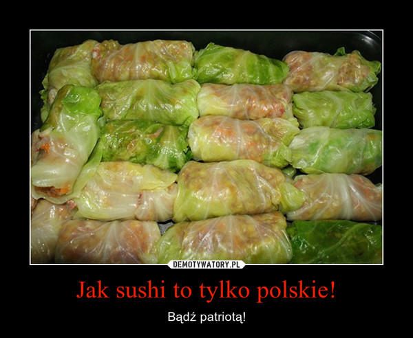 Jak sushi to tylko polskie! – Bądź patriotą! 