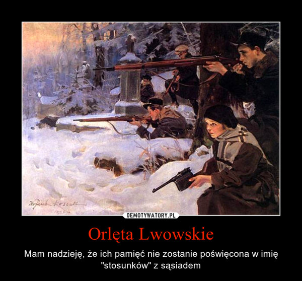 Orlęta Lwowskie – Mam nadzieję, że ich pamięć nie zostanie poświęcona w imię "stosunków" z sąsiadem 