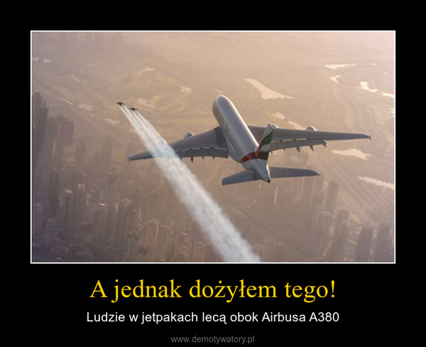 A jednak dożyłem tego! – Ludzie w jetpakach lecą obok Airbusa A380 