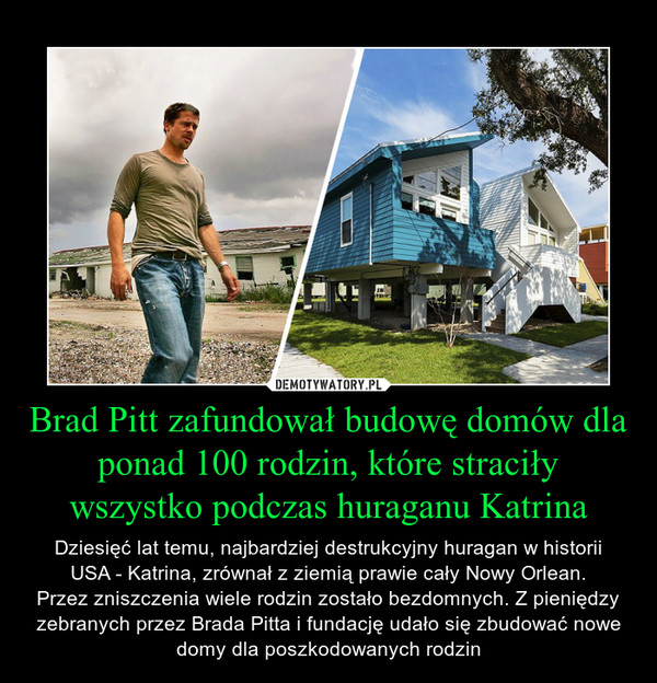 Brad Pitt zafundował budowę domów dla ponad 100 rodzin, które straciły wszystko podczas huraganu Katrina