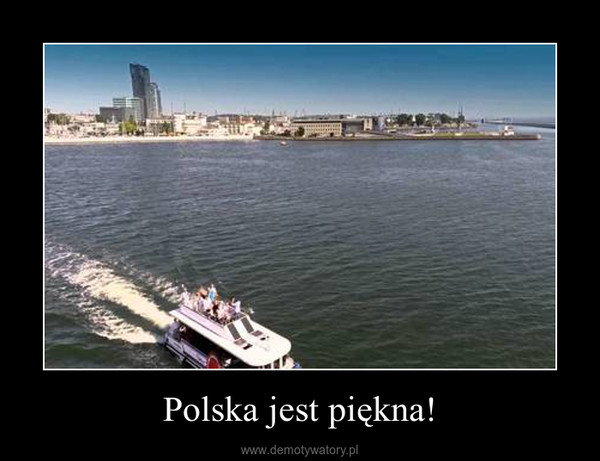 Polska jest piękna! –  