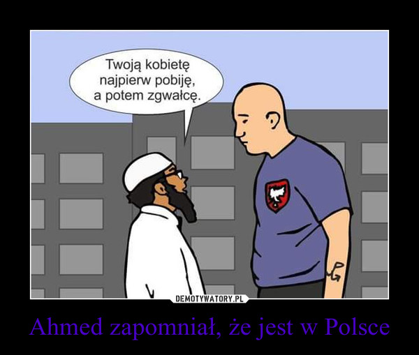 Ahmed zapomniał, że jest w Polsce –  