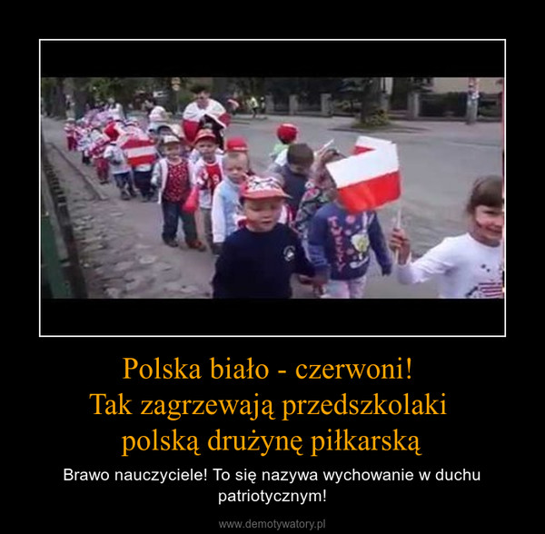 Polska biało - czerwoni! Tak zagrzewają przedszkolaki polską drużynę piłkarską – Brawo nauczyciele! To się nazywa wychowanie w duchu patriotycznym! 
