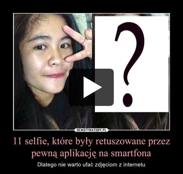 11 selfie, które były retuszowane przez pewną aplikację na smartfona – Dlatego nie warto ufać zdjęciom z internetu 