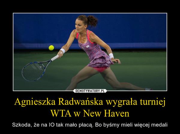 Agnieszka Radwańska wygrała turniej WTA w New Haven – Szkoda, że na IO tak mało płacą. Bo byśmy mieli więcej medali 