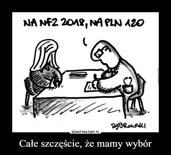 Całe szczęście, że mamy wybór