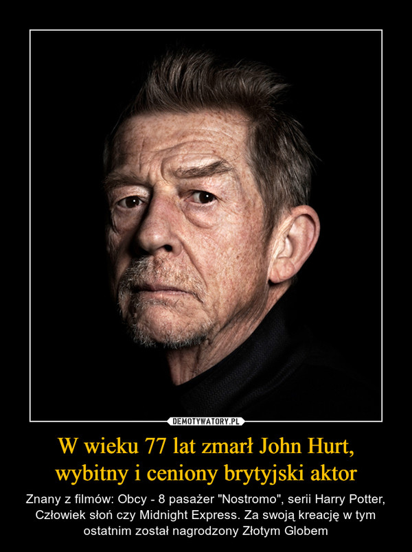 W wieku 77 lat zmarł John Hurt, wybitny i ceniony brytyjski aktor