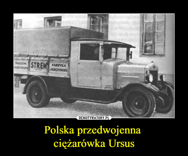 Polska przedwojenna 
ciężarówka Ursus