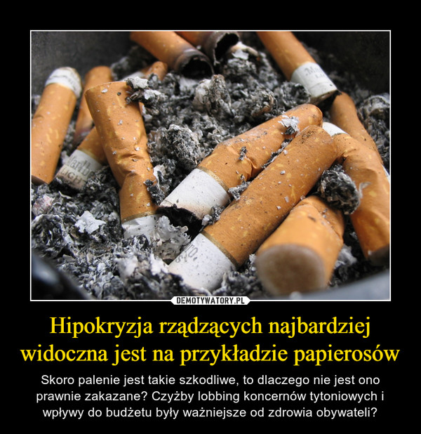 Hipokryzja rządzących najbardziej widoczna jest na przykładzie papierosów