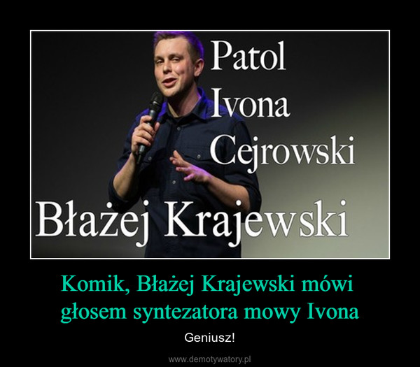 Komik, Błażej Krajewski mówi głosem syntezatora mowy Ivona – Geniusz! 