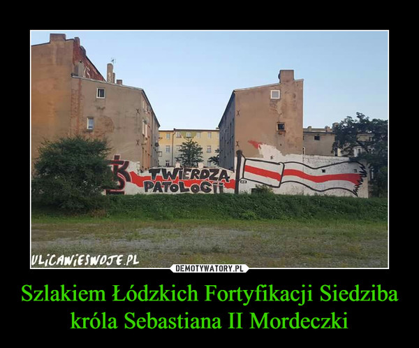 Szlakiem Łódzkich Fortyfikacji Siedziba króla Sebastiana II Mordeczki