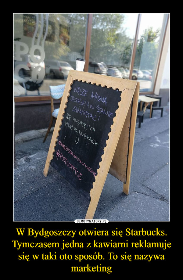 W Bydgoszczy otwiera się Starbucks. Tymczasem jedna z kawiarni reklamuje się w taki oto sposób. To się nazywa marketing –  