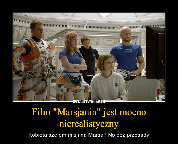 Film "Marsjanin" jest mocno nierealistyczny – Kobieta szefem misji na Marsa? No bez przesady 