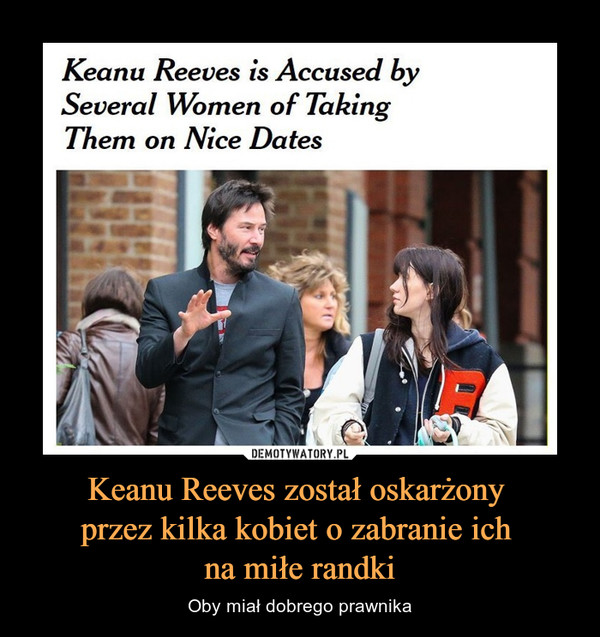 Keanu Reeves został oskarżony przez kilka kobiet o zabranie ich na miłe randki – Oby miał dobrego prawnika Keanu Reeves is Accused by Several Women of Taking Them on Nice Dates