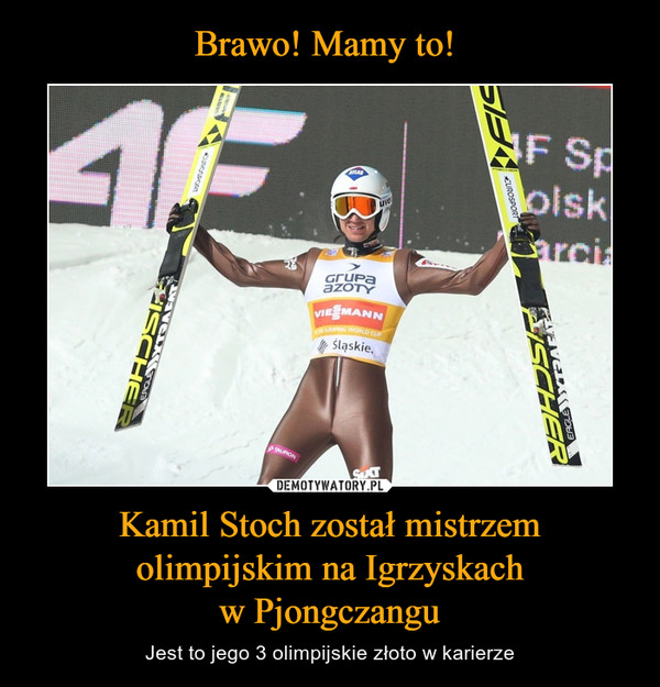 Brawo! Mamy to!  Kamil Stoch został mistrzem olimpijskim na Igrzyskach
w Pjongczangu
