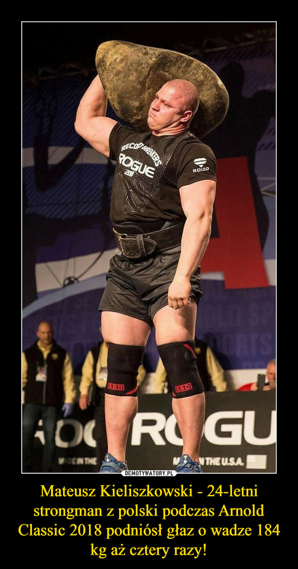 Mateusz Kieliszkowski - 24-letni strongman z polski podczas Arnold Classic 2018 podniósł głaz o wadze 184 kg aż cztery razy! –  