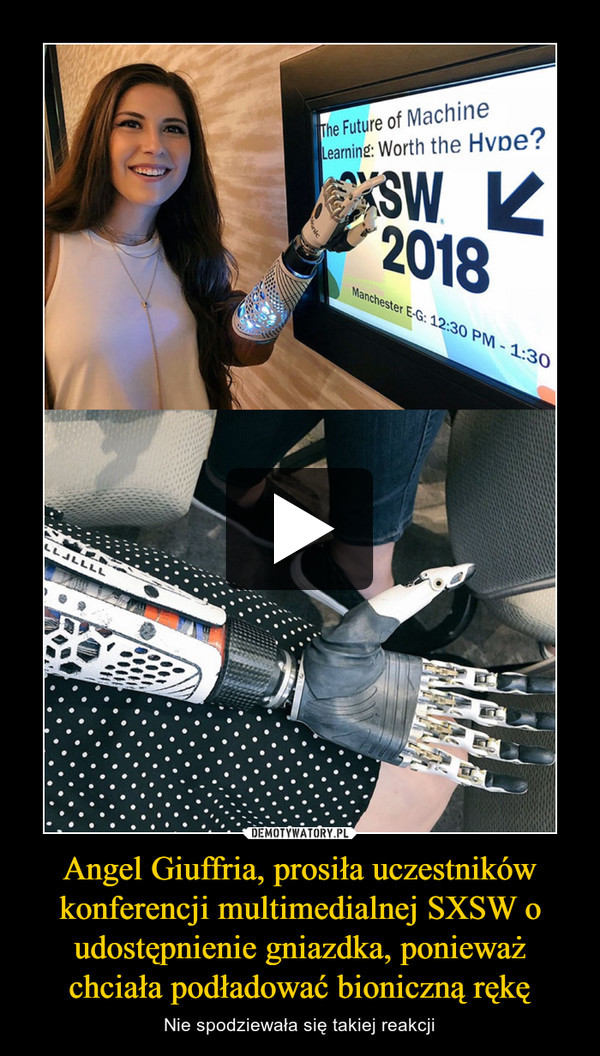 Angel Giuffria, prosiła uczestników konferencji multimedialnej SXSW o udostępnienie gniazdka, ponieważ chciała podładować bioniczną rękę
