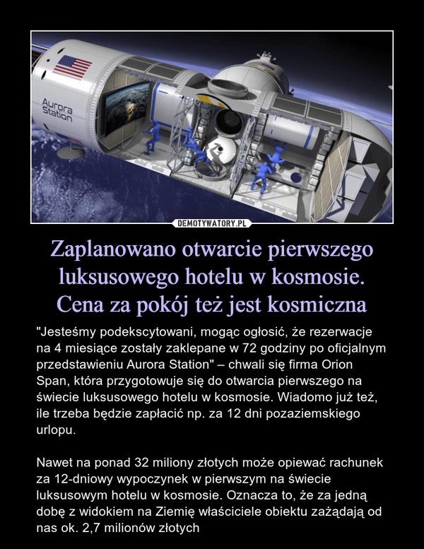 Zaplanowano otwarcie pierwszego luksusowego hotelu w kosmosie.
Cena za pokój też jest kosmiczna