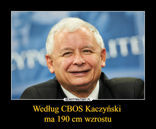 Według CBOS Kaczyński ma 190 cm wzrostu –  