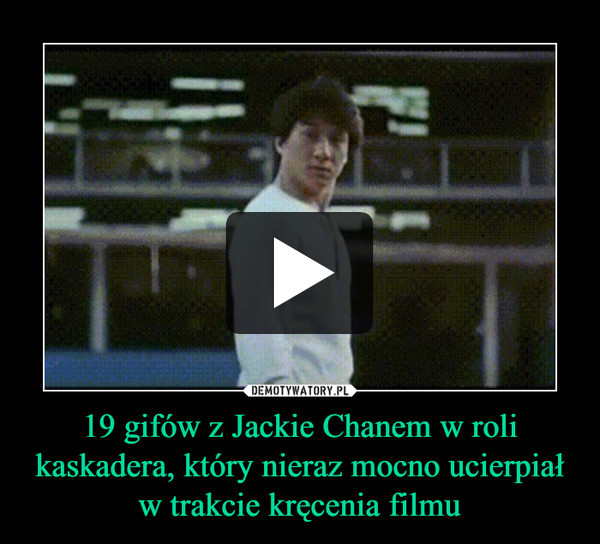19 gifów z Jackie Chanem w roli kaskadera, który nieraz mocno ucierpiał w trakcie kręcenia filmu –  